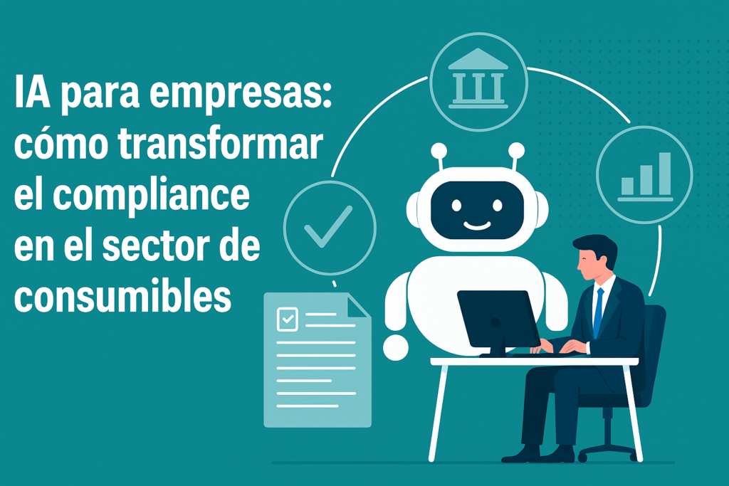 La inteligencia artificial transforma la gestión y el compliance en empresas de consumibles.